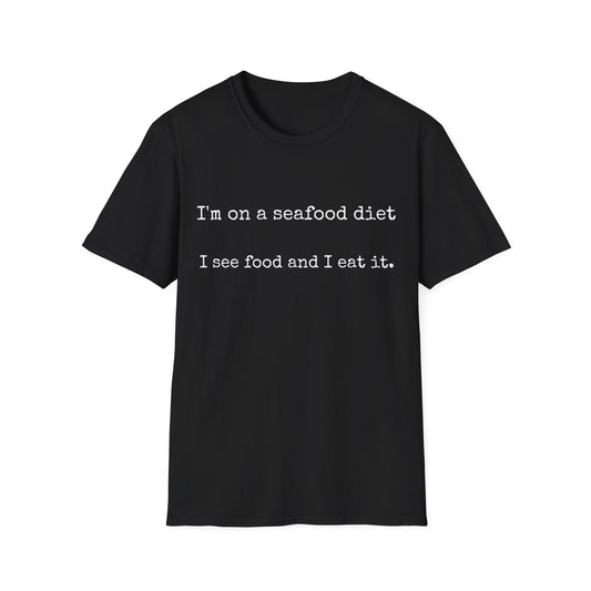 Unisex T-Shirt - I'm on a seafood diet, I see food and I eat it