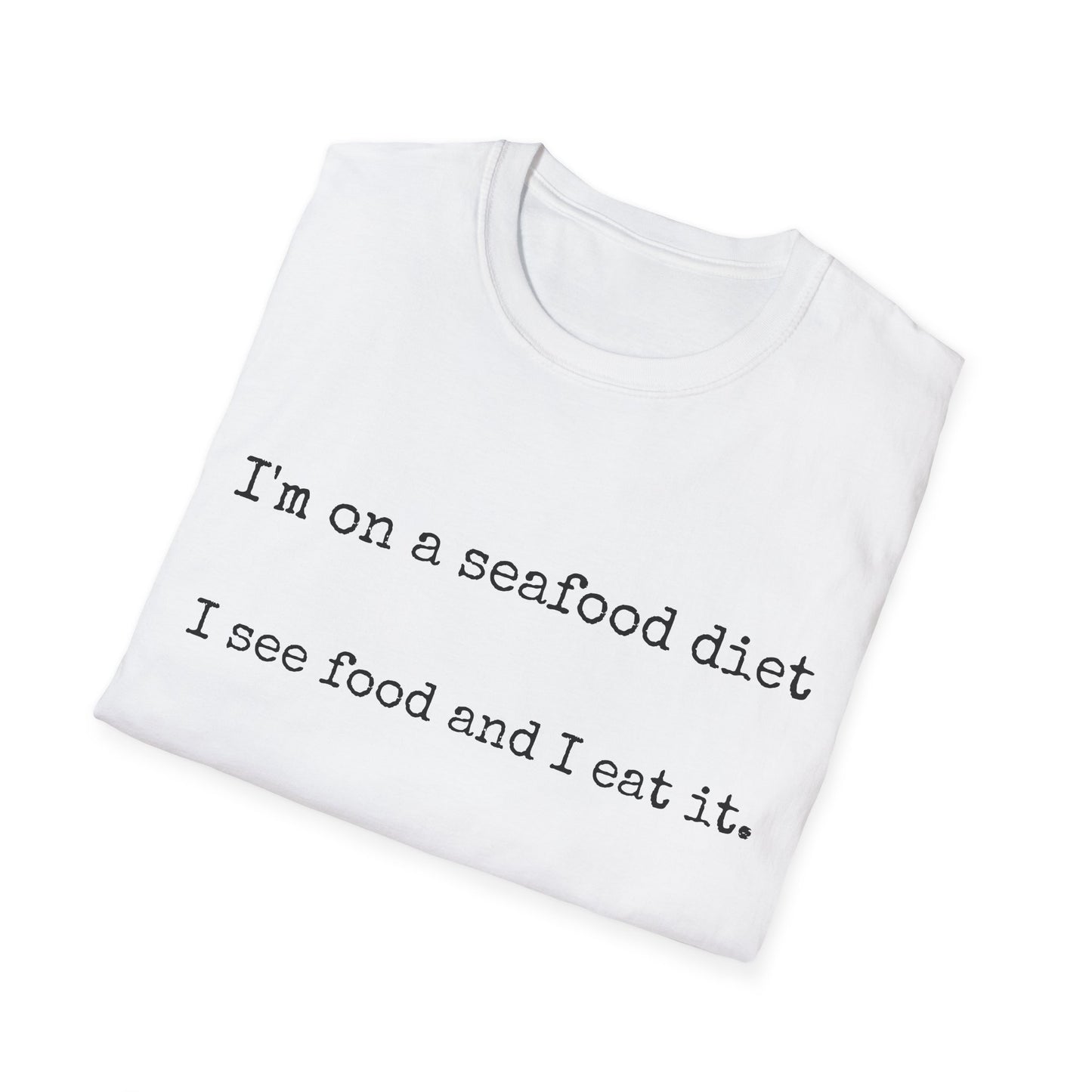 Unisex T-Shirt - I'm on a seafood diet, I see food and I eat it