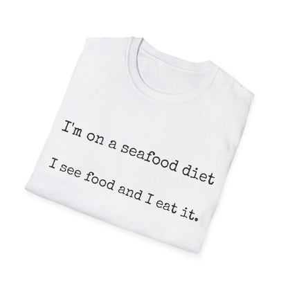 Unisex T-Shirt - I'm on a seafood diet, I see food and I eat it