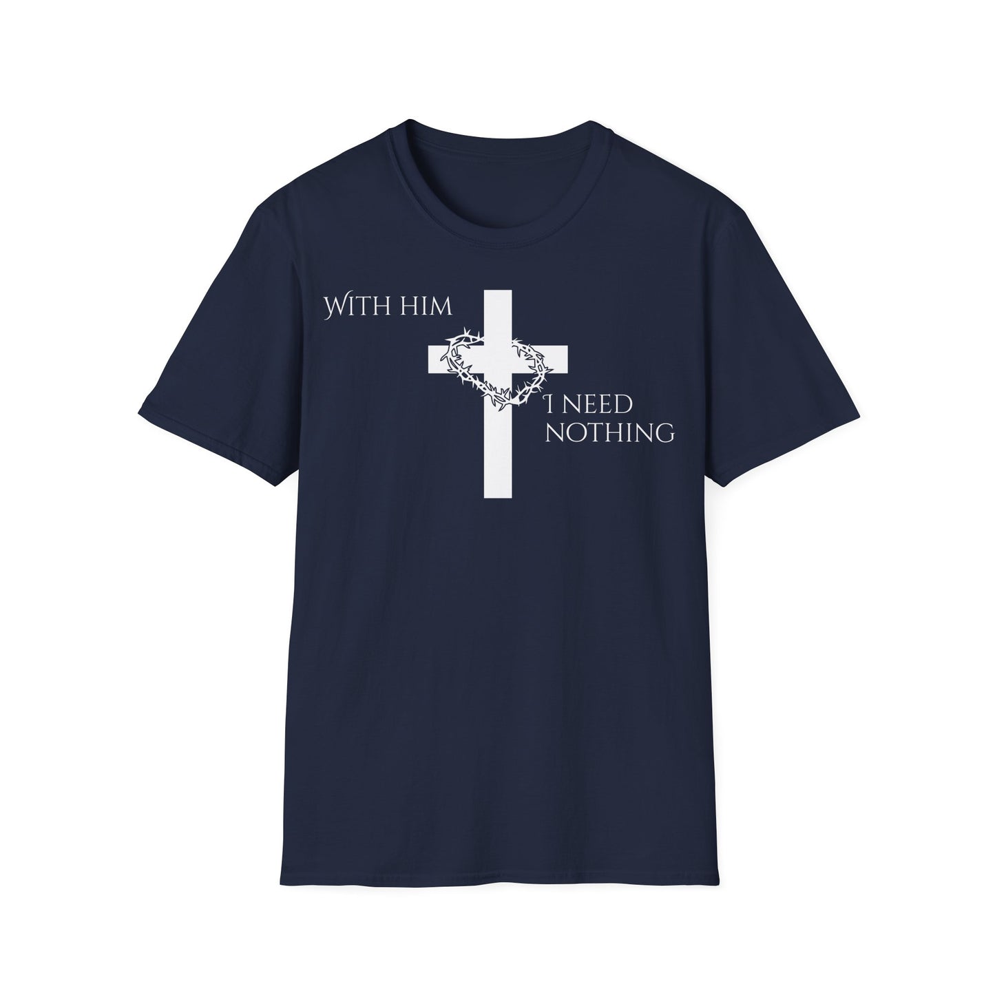Christian Graphic T-Shirt - With him, I need nothing