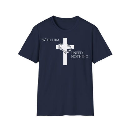 Christian Graphic T-Shirt - With him, I need nothing