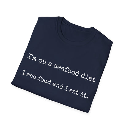 Unisex T-Shirt - I'm on a seafood diet, I see food and I eat it