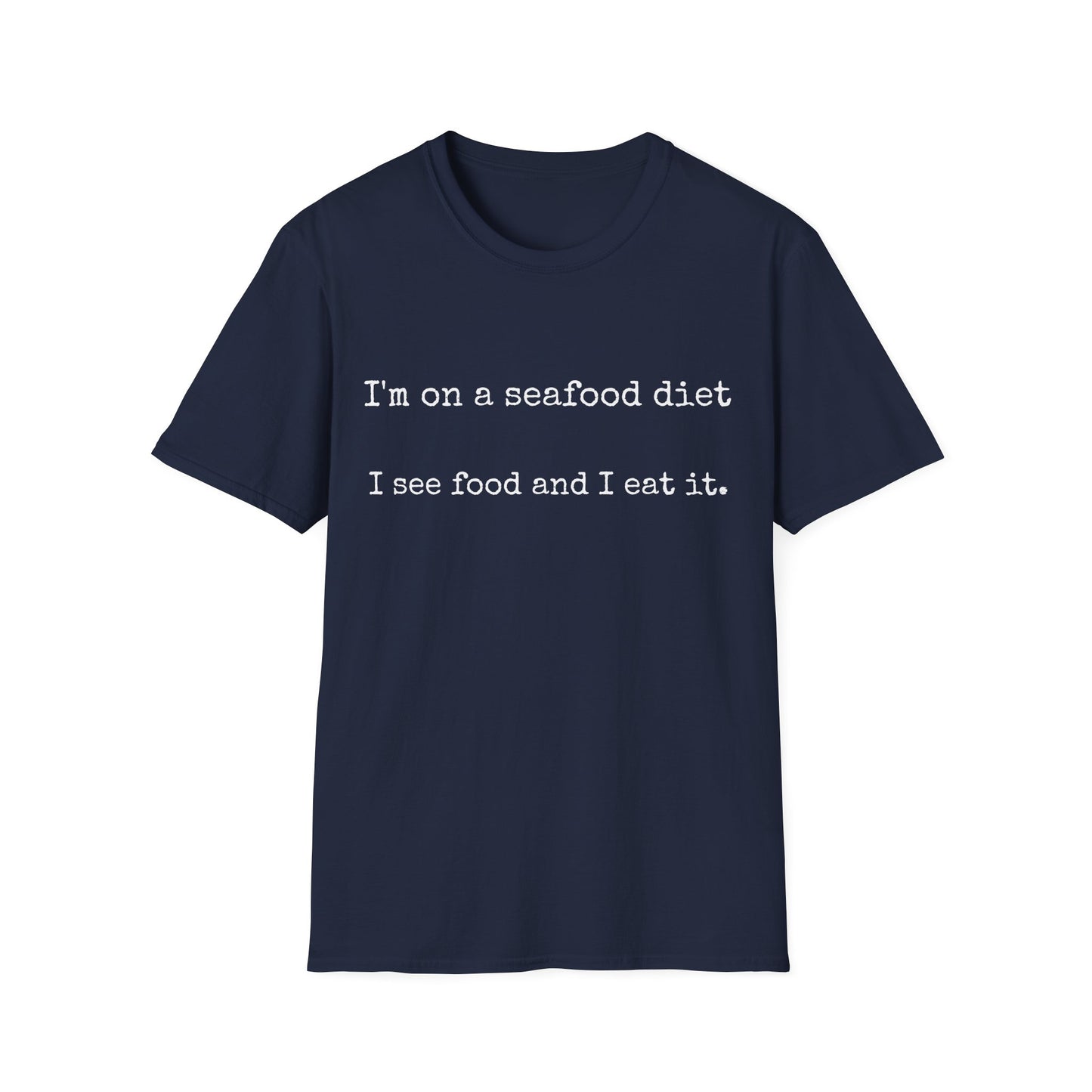 Unisex T-Shirt - I'm on a seafood diet, I see food and I eat it