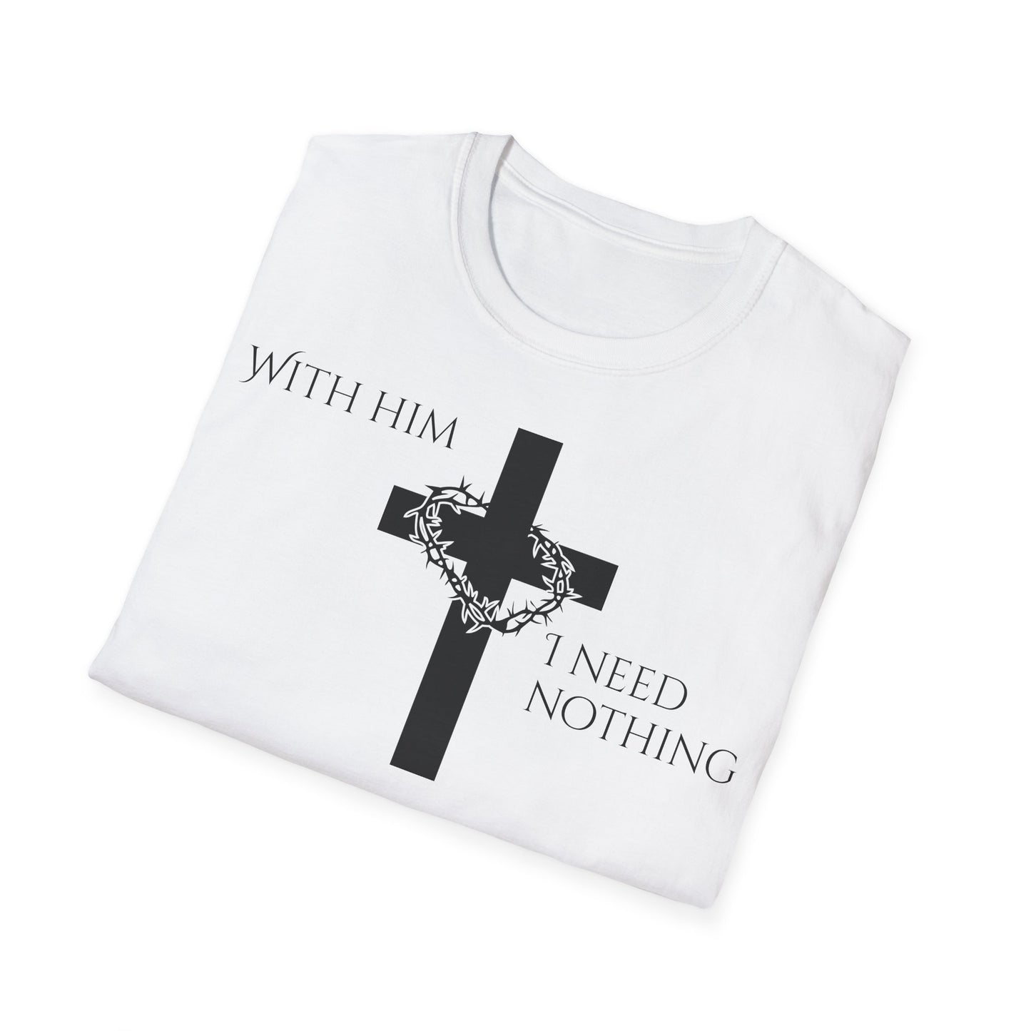 Christian Graphic T-Shirt - With him, I need nothing