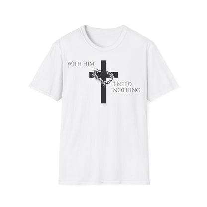 Christian Graphic T-Shirt - With him, I need nothing