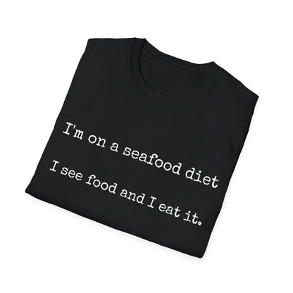 Unisex T-Shirt - I'm on a seafood diet, I see food and I eat it
