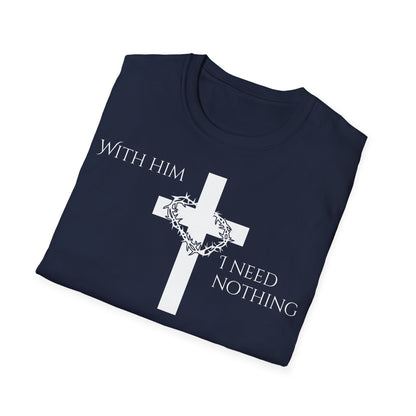 Christian Graphic T-Shirt - With him, I need nothing