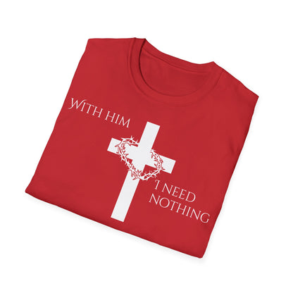 Christian Graphic T-Shirt - With him, I need nothing