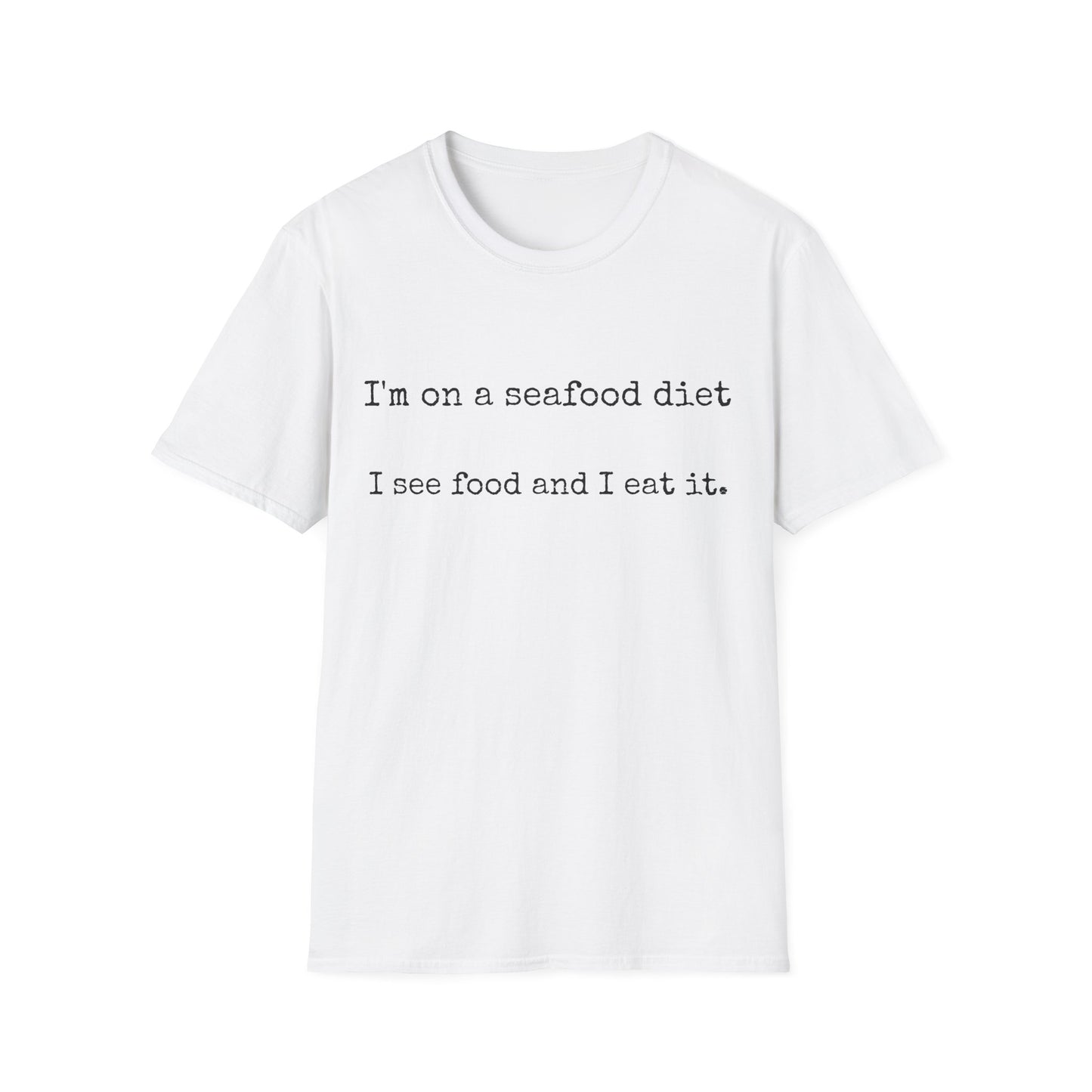 Unisex T-Shirt - I'm on a seafood diet, I see food and I eat it