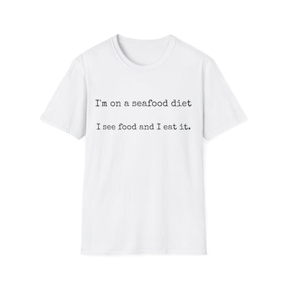 Unisex T-Shirt - I'm on a seafood diet, I see food and I eat it