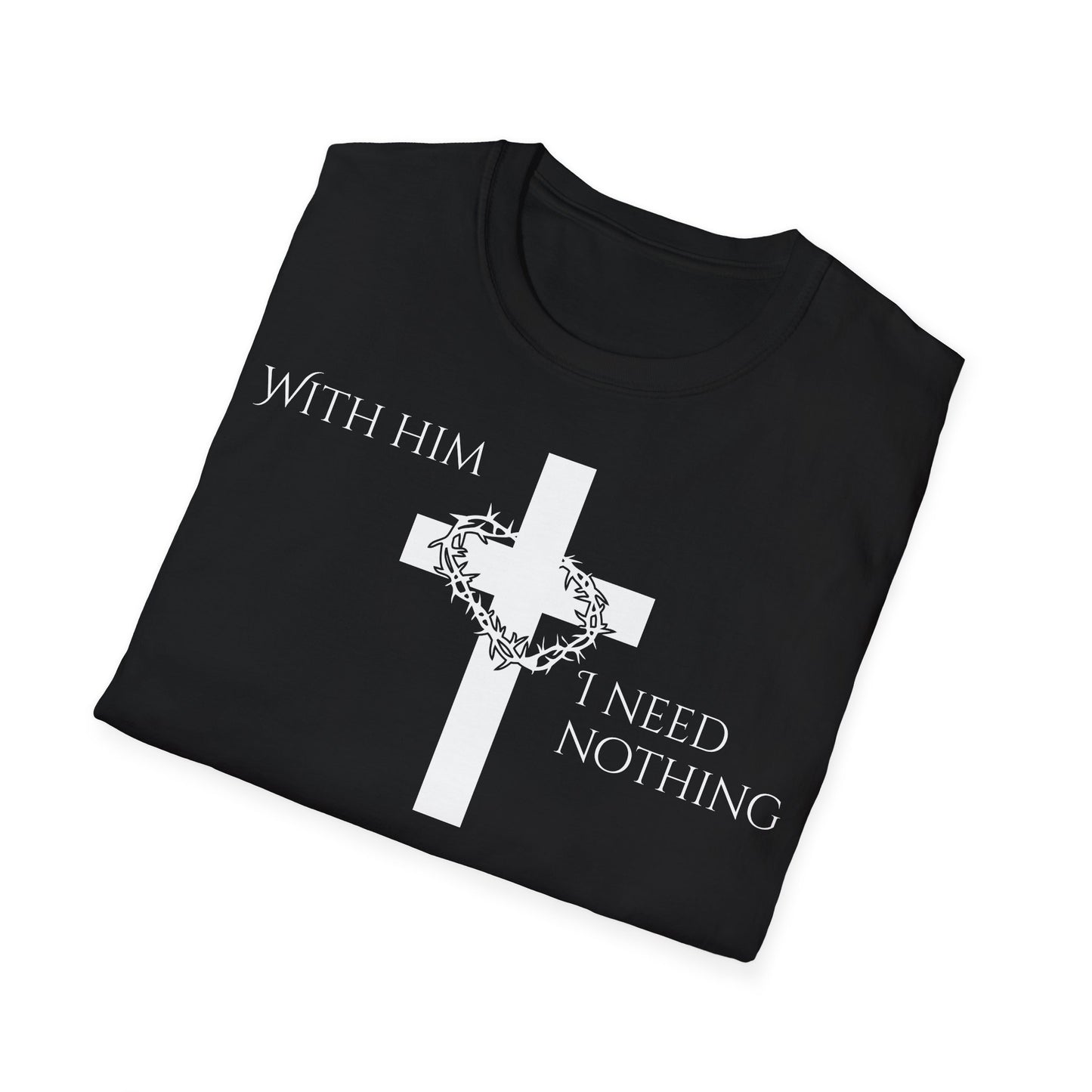 Christian Graphic T-Shirt - With him, I need nothing