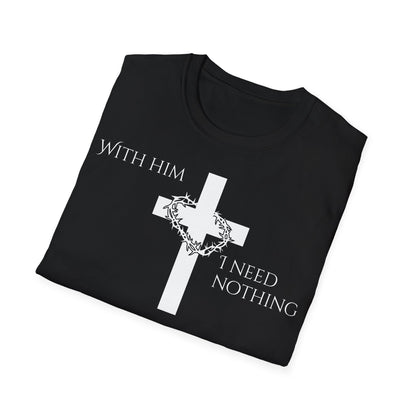 Christian Graphic T-Shirt - With him, I need nothing