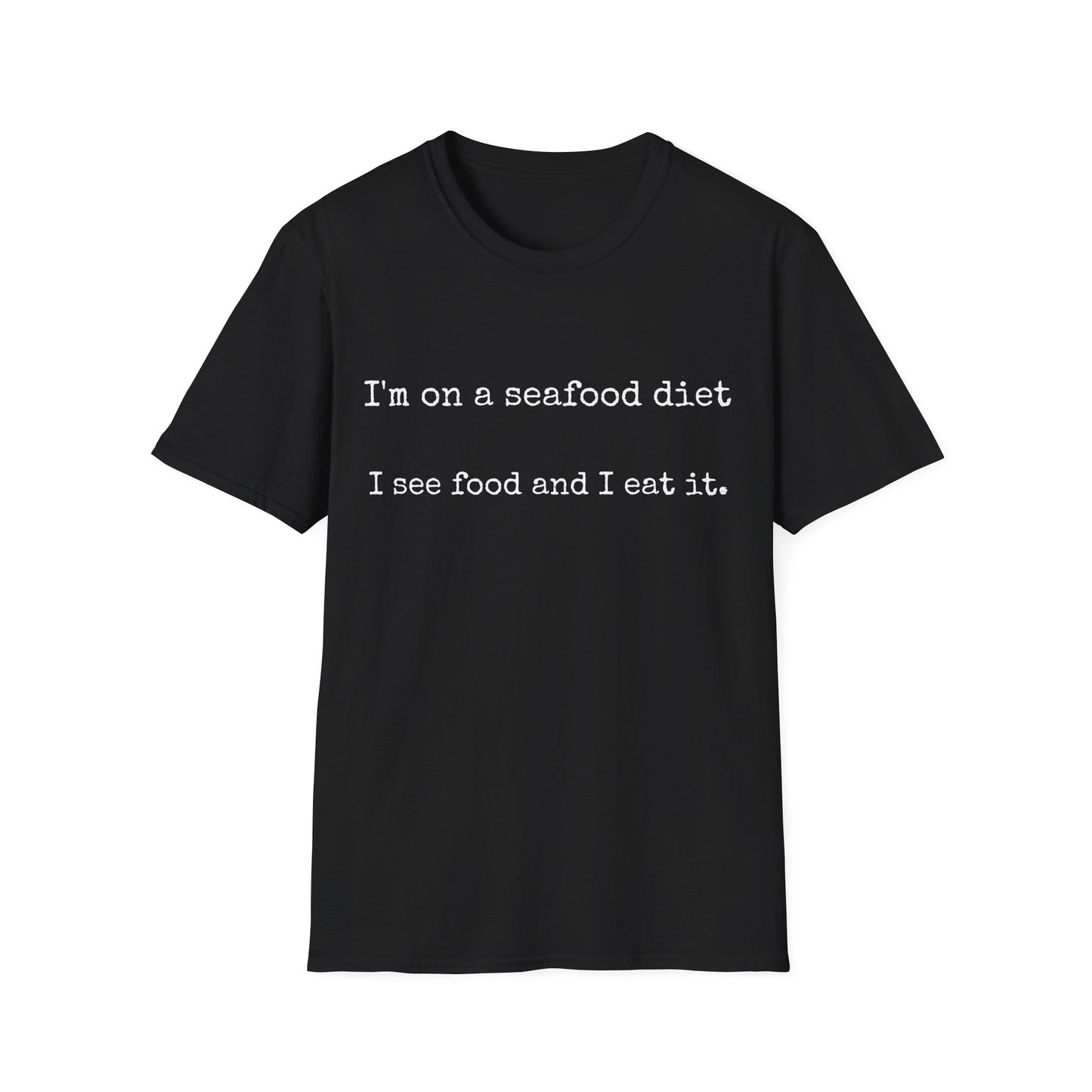 Unisex T-Shirt - I'm on a seafood diet, I see food and I eat it